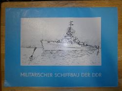   Militrischer Schiffbau der DDR. 1965 -1980. 15 Jahre Verwaltung Schiffbau. Reproduktionen nach Grafiken von Fregattenkapitn Hans Beyer.  