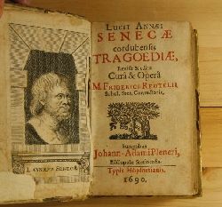 Seneca, Lucius Annaeus  Lucii Annaei Senecae cordubensis tragoediae. Revisae & Editae Cor & Oper M. Friderici Redtelli.Sumptibus Johann-Adami Pleneri, Bibliopolae Stetinensis. 