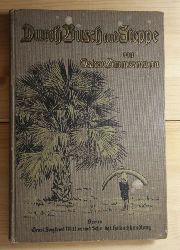 Zimmermann, Oscar  Durch Busch und Steppe - vom Campo bis zum Schari 1892 - 1902. ein Beitrag zur Geschichte der Schutztruppe von Kamerun. 