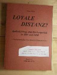 Hllen, Martin  Loyale Distanz? : Katholizismus und Kirchenpolitik in SBZ und DDR. 