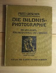 Loescher, Fritz  Die Bildnis-Photographie - Ein Wegweiser fr Fachmnner und Liebhaber. 