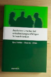 Bobbert, Monika  rztliches Urteilen bei entscheidungsunfhigen Schwerkranken: Geschichte -- Theorie -- Ethik. 