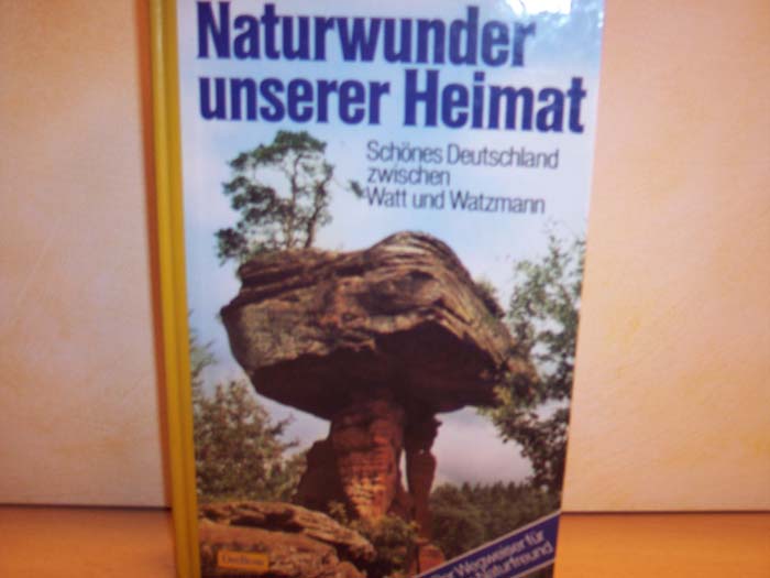 Anhäuser, Uwe [Mitverf.]:  Naturwunder unserer Heimat : schönes Deutschland zwischen Watt u. Watzmann ; [e. Wegweiser für jeden Naturfreund] 