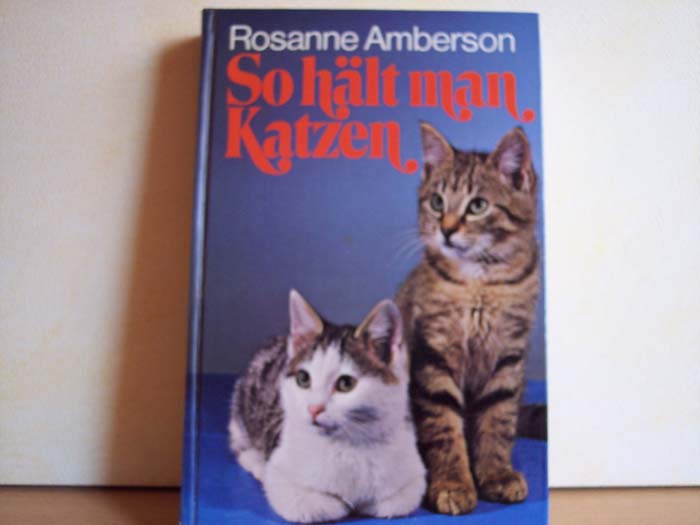 Amberson, Rosanne:  So hällt man Katzen 