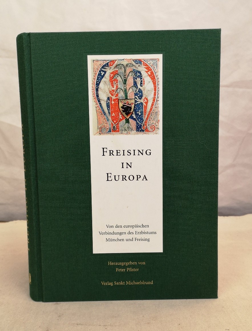 Pfister, Peter (Hrsg.):  Freising in Europa : von den europäischen Verbindungen des Erzbistums München und Freising. 