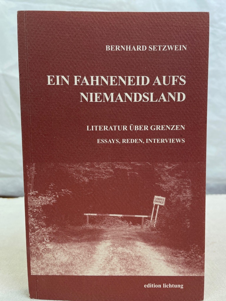 Setzwein, Bernhard:  Ein Fahneneid aufs Niemandsland : Literatur über Grenzen. 