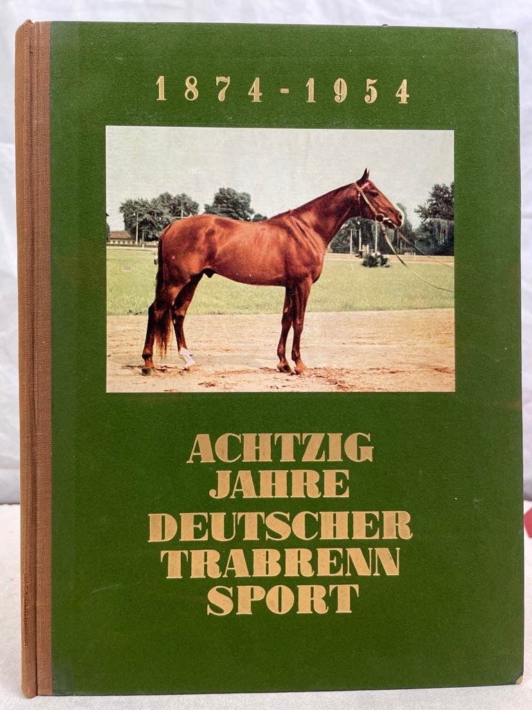 Deutscher Sportverlag Kurt Stoof, (Hrsg.):  80 Jahre Deutscher Trabrennsport. 1874 - 1954. 