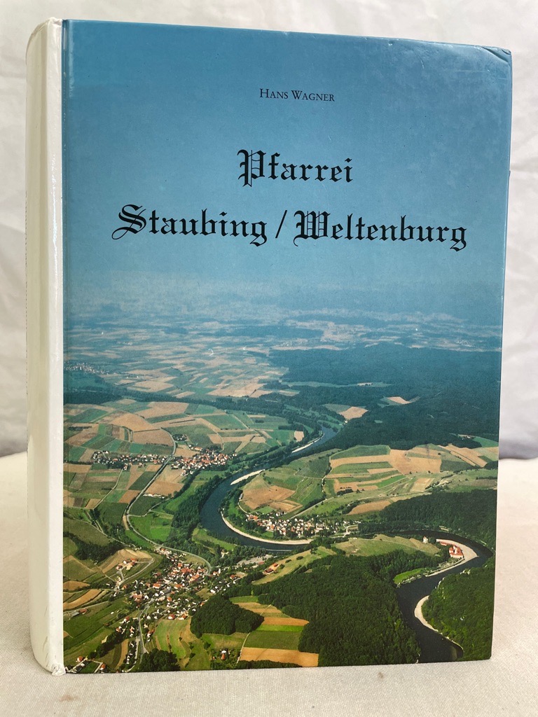 Wagner, Hans:  Pfarrei Staubing / Weltenburg. 