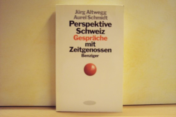 Altwegg, Jürg [Hrsg.]:  Perspektive Schweiz : Gespräche mit Zeitgenossen 