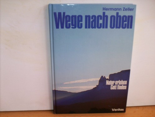 Zeller, Hermann:  Wege nach oben : Natur erleben - Gott finden 