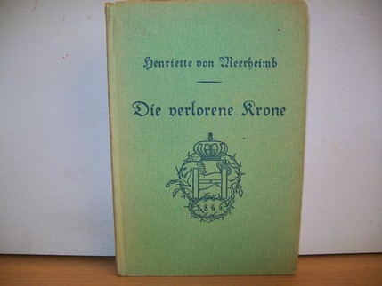 Bünau, Margarete von:  Die  verlorene Krone : Roman aus d. J. 1866 
