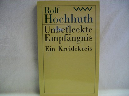 Hochhuth, Rolf:  Unbefleckte Empfängnis. Ein Kreidekreis 