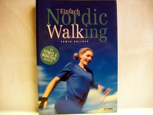 Gollner, Erwin:  Einfach Nordic Walking : [mit Fitness- & Wohlfühlgarantie] 