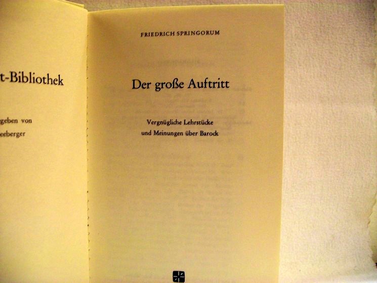 Springorum, Friedrich:  Der  grosse Auftritt : Vergnügl. Lehrstücke u. Meinungen über Barock 