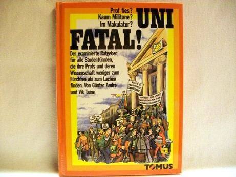 Andre, Günter und Vik Taine:  Uni fatal! : Prof fies? Kaum Militone? Im Makulatur? 