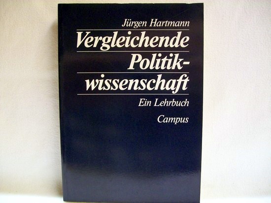 Hartmann, Jürgen:  Vergleichende Politikwissenschaft : ein Lehrbuch 