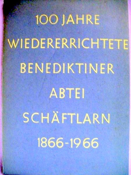 Mitterer, Dr.Sigisbert:  100 Jahre wiederrerichtete Benediktinerabtei Schäftlarn 1866 -1966 