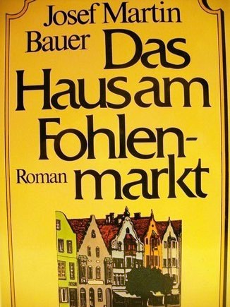 Bauer, Josef Martin:  Das  Haus am Fohlenmarkt 