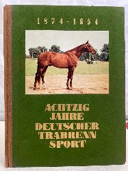 Deutscher Sportverlag Kurt Stoof, (Hrsg.):  80 Jahre Deutscher Trabrennsport. 1874 - 1954. 