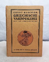 Buschor, Ernst:  Griechische Vasenmalerei. Mit 163 Abbildungen. 