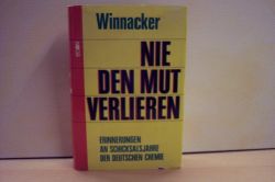 Winnacker, Karl:  Nie den Mut verlieren : Erinnerungen an Schicksalsjahre der deutschen Chemie. 