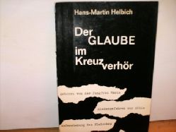 Helbich, Hans-Martin:  Der  Glaube im Kreuzverhr : Antworten fr fragende Menschen unserer Zeit 