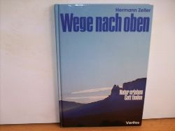 Zeller, Hermann:  Wege nach oben : Natur erleben - Gott finden 