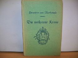 Bnau, Margarete von:  Die  verlorene Krone : Roman aus d. J. 1866 