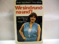 Schnberger, Margit und Anita Hhne:  Wir sind rund - na und? : Ein Pldoyer fr d. mollige Frau 