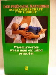 Haller, Franz J. [Bearb.] und Simona [Red.] Molinari:  Der  Prnatal-Ratgeber Schwangerschaft und Geburt 