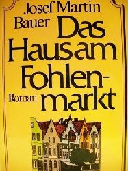 Bauer, Josef Martin:  Das  Haus am Fohlenmarkt 