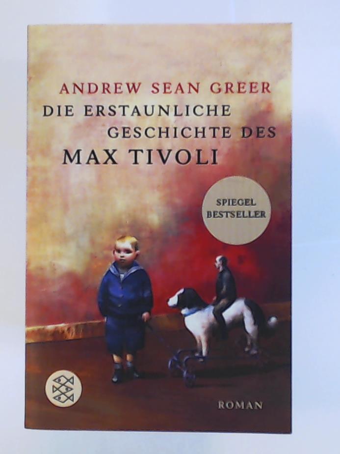 Andrew Sean Greer  Die erstaunliche Geschichte des Max Tivoli: Roman 