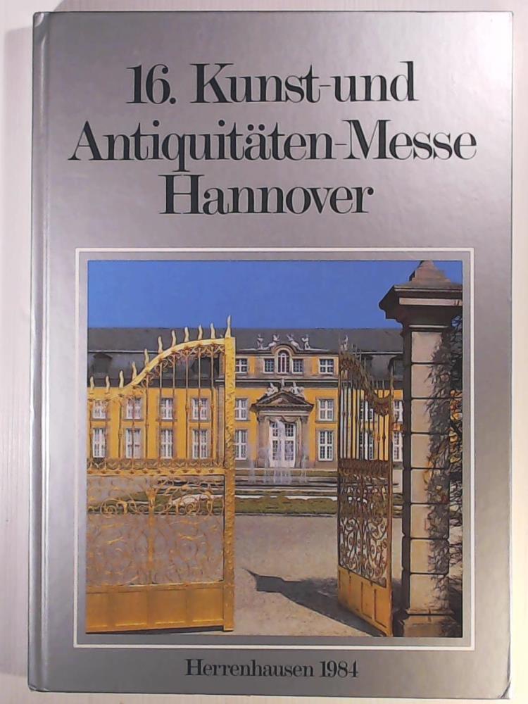 Deutscher KÃ¼nstlerbund e.V. (HRSG.)  16. Kunst- und AntiquitÃ¤ten - Messe Hannover - Herrenhausen 1984 