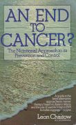 Chaitow, Leon  An End to Cancer: The Nutritional Approach to Its Prevention and Control  