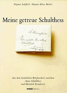 Dagmar Schifferli, Brigitta Klaas Meilier  Meine getreue Schulthess. Aus dem heimlichen Briefwechsel zwischen Anna Schulthess und Heinrich Pestalozzi. 