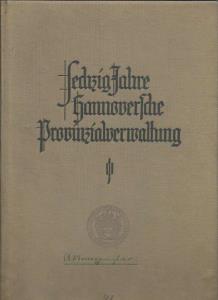 Hannover - Landesdirektorium (Hrsg.)  Sechzig Jahre Hannoversche Provinzialverwaltung 