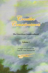 Curt H. Von Dornheim  Creative Consciousness: The Unwritten Commandment 