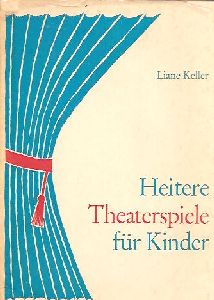Liane Keller  Heitere Theaterspiele fÃ¼r Kinder 