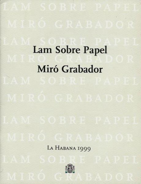 Museo Nacional Centro de Arte Reina Sofia (Hrsg.)  Lam sobre papel - Miro Grabador. La Habana 1999 
