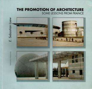 Sebastian Loew  The Promotion of Architecture--Some Lessons from France 