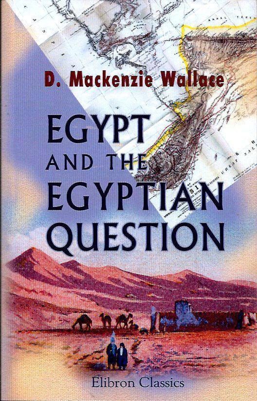 Wallace, Donald Mackenzie  Egypt and the Egyptian Question 