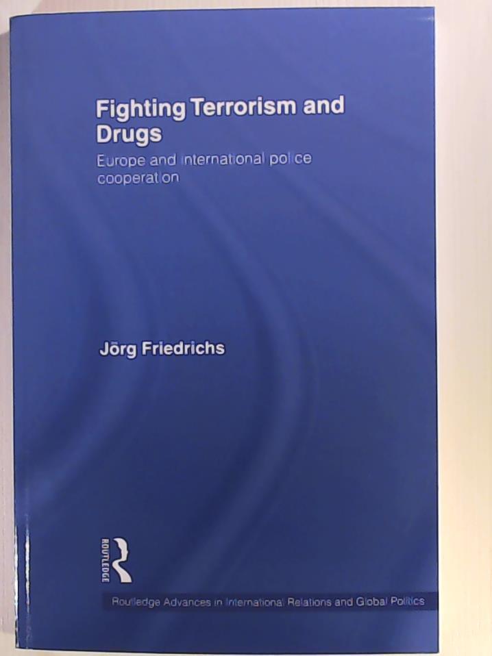 Friedrichs, JÃ¶rg  Fighting Terrorism and Drugs (Routledge Advances in International Relations and Global Pol) 