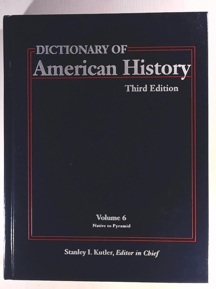 Stanley I. Kutler  Dictionary of American History - Volume 6 