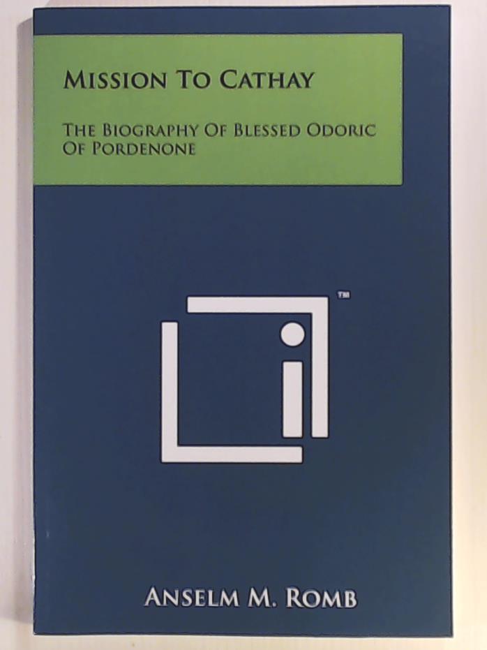 Romb, Anselm M  Mission to Cathay: The Biography of Blessed Odoric of Pordenone 