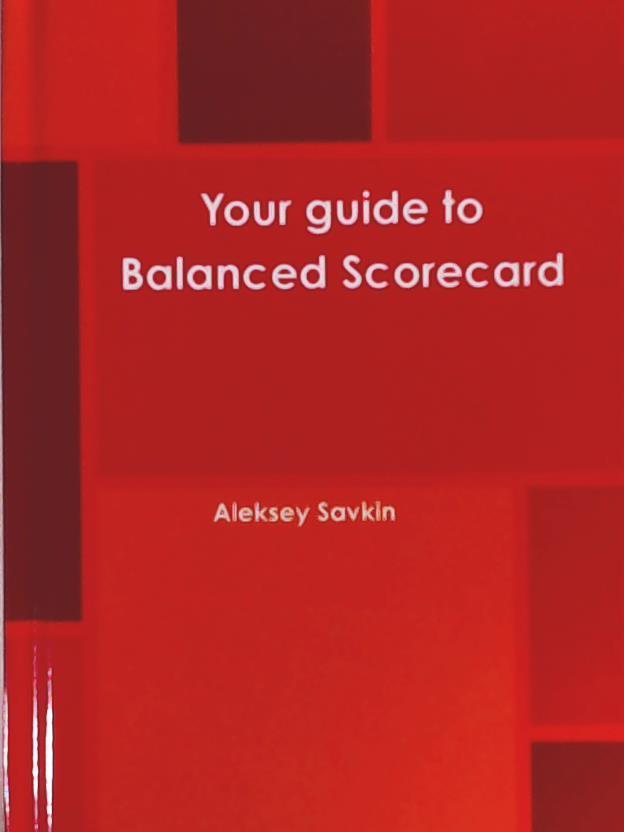Savkin, Aleksey  Your Guide to Balanced Scorecard 