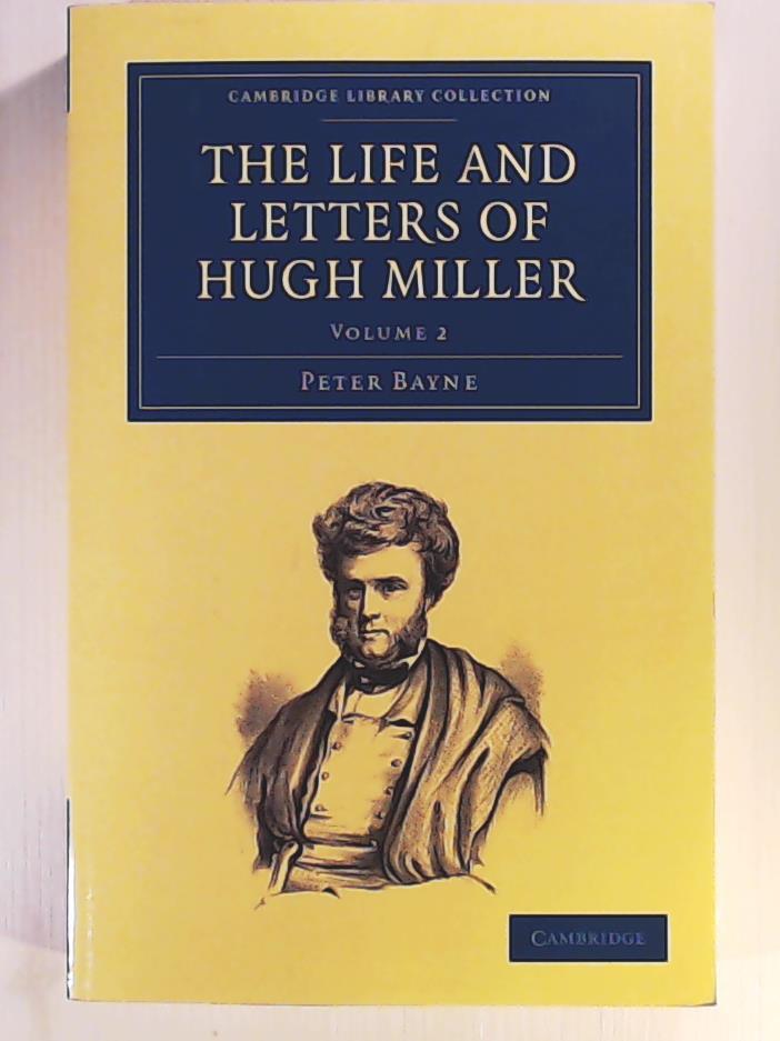 Bayne, Peter  The Life and Letters of Hugh Miller - Volume 2 (Cambridge Library Collection) 