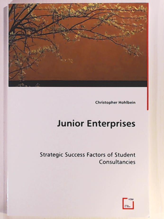 Hohlbein, Christopher  Junior Enterprises: Strategic Success Factors of Student Consultancies 