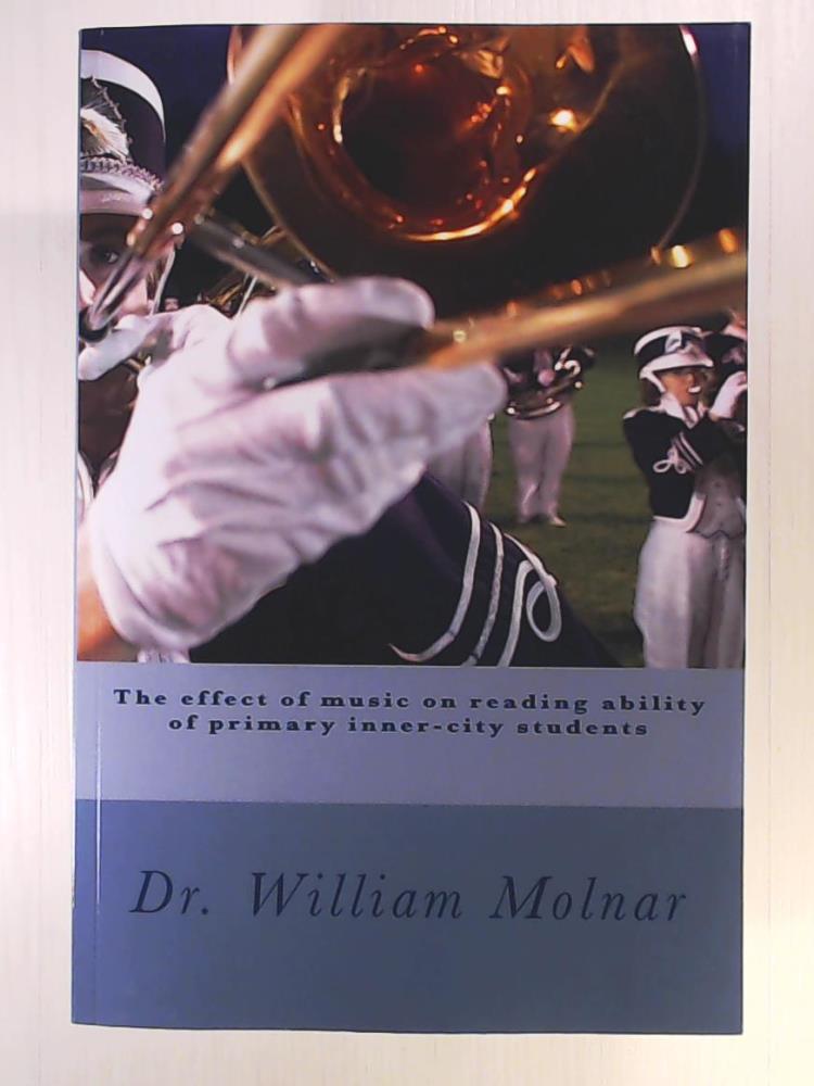 Molnar III, Dr William  The effect of music on reading ability of primary inner-city students 