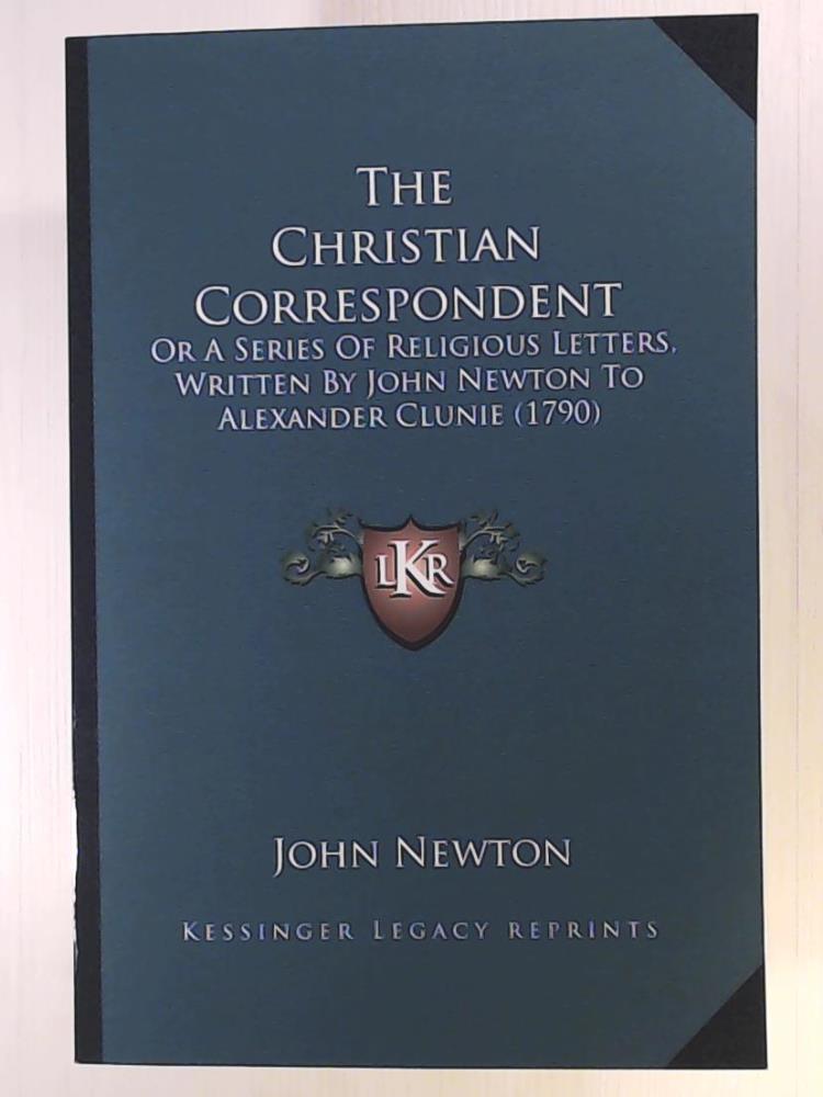 Newton, John  The Christian Correspondent: Or a Series of Religious Letters, Written by John Newton to Alexander Clunie (1790) 