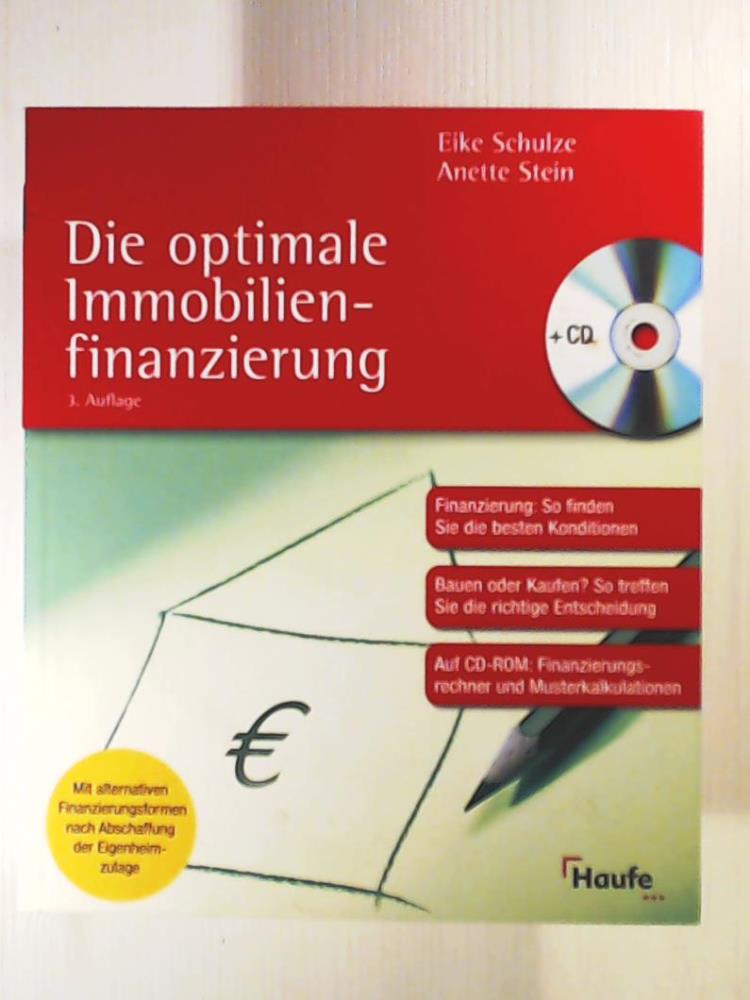 Schulze, Eike, Stein, Anette  Die optimale Immobilienfinanzierung: Finanzierungsmix: So finden Sie die besten Konditionen. Auf CD-ROM: Finanzierungsrechner und Musterkalkulation. 